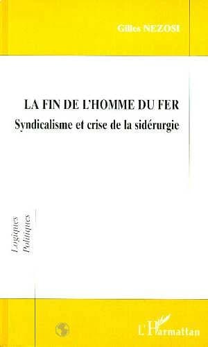La fin de l'homme du fer : syndicalisme et crise de la sidérurgie