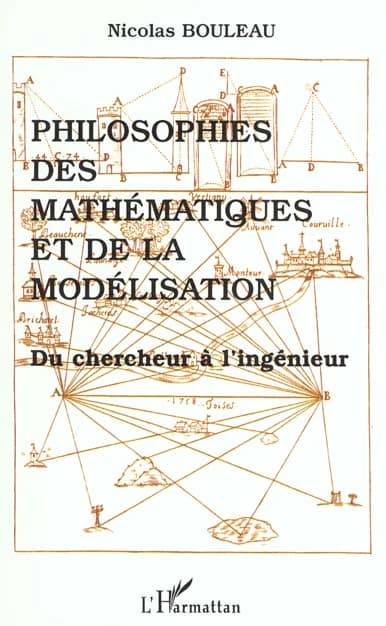 Philosophies des mathématiques et de la modélisation : du chercheur à l'ingénieur : du chercheur à l'ingénieur