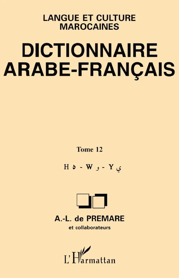 Dictionnaire arabe-français. Tome 12, H, W, Y : établi sur la base de fichiers, ouvrages...