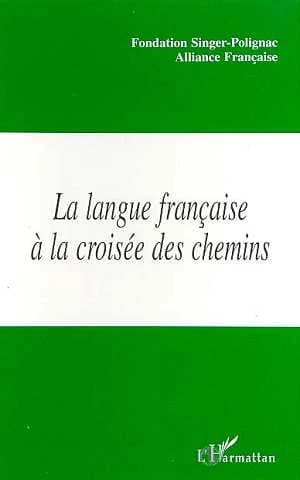 La langue française à la croisée des chemins : de nouvelles missions pour l'Alliance Française : actes du colloque, Paris, le 14 octobre 1998