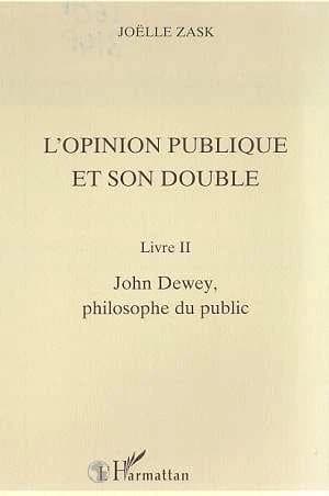 L'opinion publique et son double. Livre II, John Dewey, philosophe du public