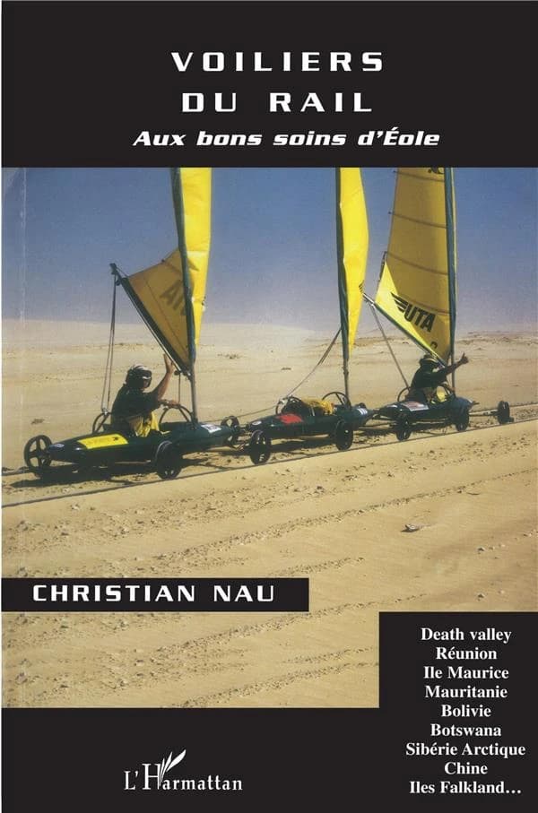 Voiliers du rail : aux bons soins d'Éole : Death valley, Île de la Réunion, Île Maurice, Mauritanie, Bolivie, Botswana, Sibérie arctique, Chine, Îles Falkland