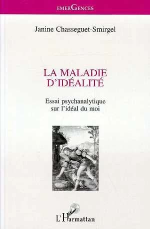 La maladie d'idéalité ; essai psychanalytique sur l'idéal du moi