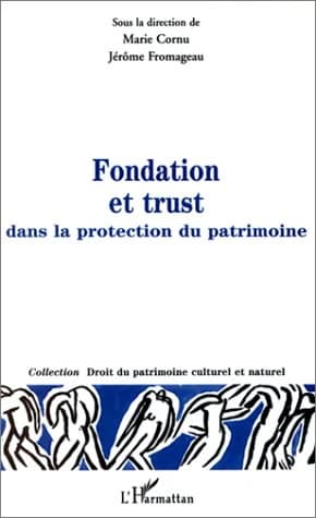 Fondation et trust dans la protection du patrimoine en droit français et droit comparé : [actes du colloque, 25 juin 1999, École nationale supérieure]