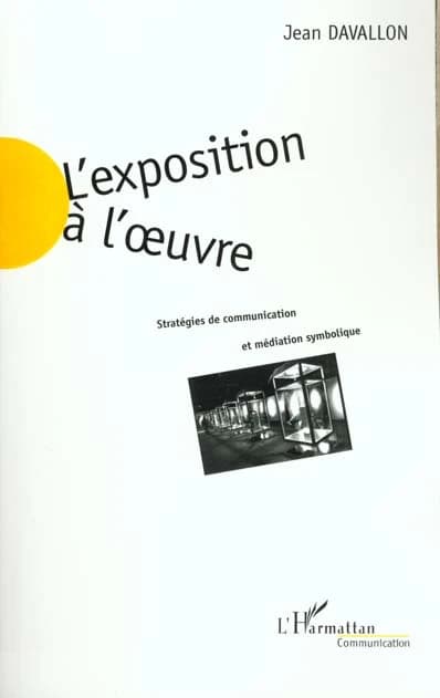 L'exposition à l'oeuvre : stratégies de communication et médiation symbolique