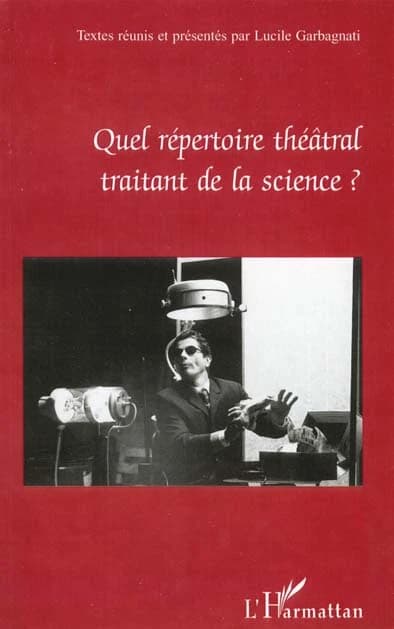 Quel répertoire théâtral traitant de la science ? : actes du Colloque international transdisciplinaire de Besançon, mai 1999
