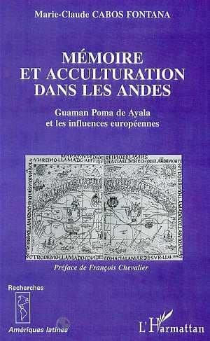 Mémoire et acculturation dans les Andes : Guaman Poma de Ayala et les influences européennes, 1583-1615