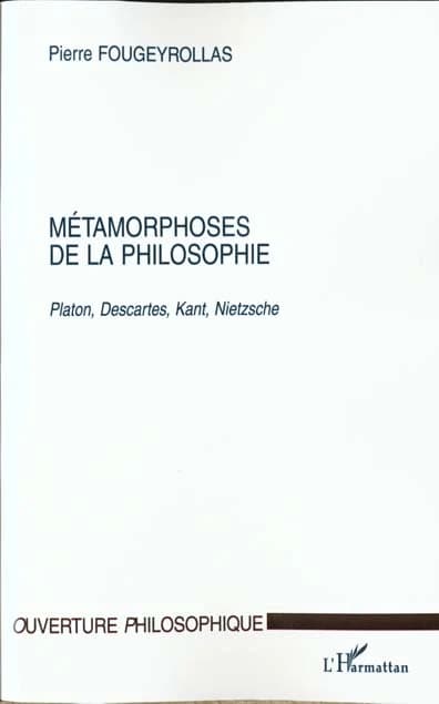 Métamorphoses de la philosophie : Platon, Descartes, Kant, Nietzsche
