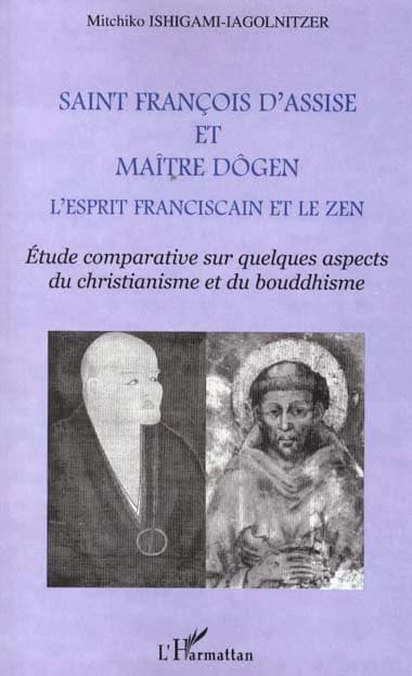 Saint François d'Assise et maître Dôgen : l'esprit franciscain et le zen : étude comparative sur quelques aspects du christianisme et du bouddhisme