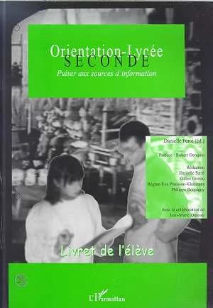 Orientation-lycée : méthode d'orientation active : livret de l'élève, seconde : puiser aux sources d'information