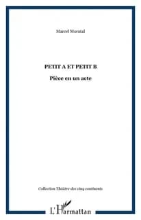 Petit a et Petit b : pièce en un acte