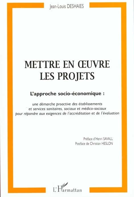 Mettre en oeuvre les projets : l'approche socio-économique : une démarche proactive des établissements et services sanitaires, sociaux et médico-sociaux pour répondre aux exigences de l'accréditation et de l'évaluation