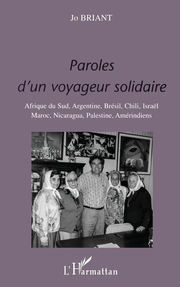 Paroles d'un voyageur solidaire : Afrique du Sud, Argentine, Brésil, Chili, Israël, Maroc, Nicaragua, Palestine, Sénégal, Amérindiens