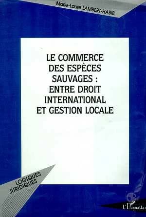 Le commerce des espèces sauvages : entre droit international et gestion locale : réflexions sur la CITES, Convention de Washington sur le commerce international des espaces [i.e. espèces] de faune et de flore sauvages menacés [i.e. menacées] d'extinction