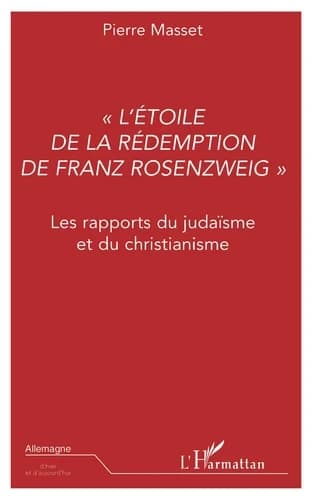 L'"étoile de la rédemption" de Franz Rosenzweig : les rapports du judaïsme et du christianisme