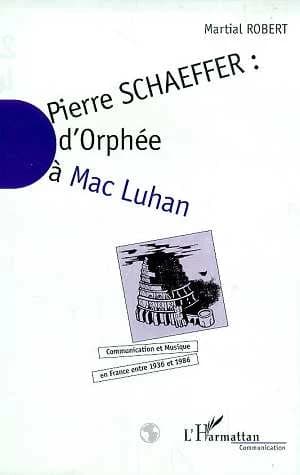 Pierre Schaeffer : communication et musique en France entre 1936 et 1986. II, D'"Orphée" à Mac Luhan