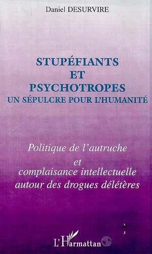 Stupéfiants et psychotropes, un sépulcre pour l'humanité : politique de l'autruche et complaisance intellectuelle autour des drogues délétères