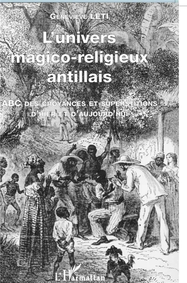 L' univers magico-religieux antillais : ABC des croyances et superstitions d'hier et d'aujourd'hui