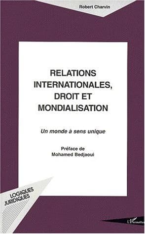 Relations internationales, droit et mondialisation : un monde à sens unique