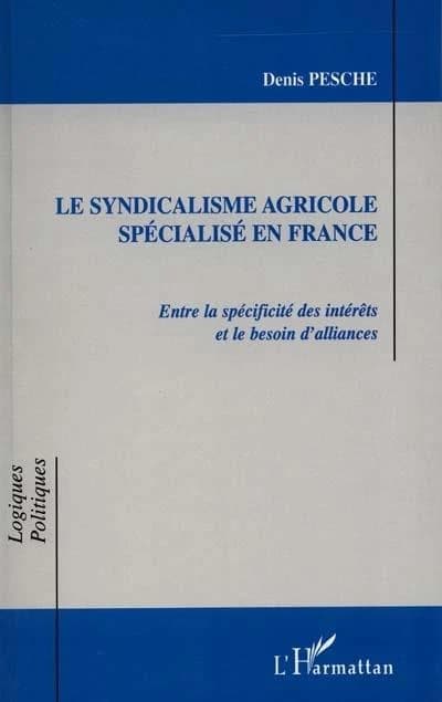 Le syndicalisme agricole spécialisé en France : entre la spécificité des intérêts et le besoin d'alliances