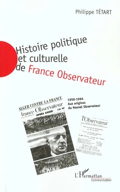 Histoire politique et culturelle de "France observateur", 1950-1964 : aux origines du "Nouvel observateur". Tome II, 1958-1964