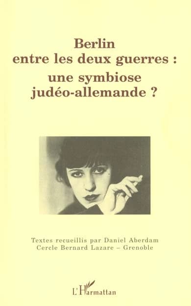 Berlin entre les deux guerres, une symbiose judéo-allemande ? : [actes du colloque tenu à l'Université Stendhal, Grenoble, 1999]