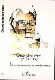 Grand-mère, je t'aime : lettres de jeunes à leurs grands-parents
