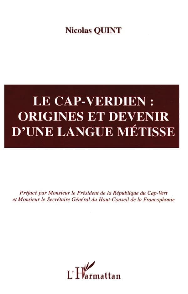 Le cap-verdien : origines et devenir d'une langue métissée : étude des relations de la langue cap-verdienne avec les langues africaines, créoles et portugaise