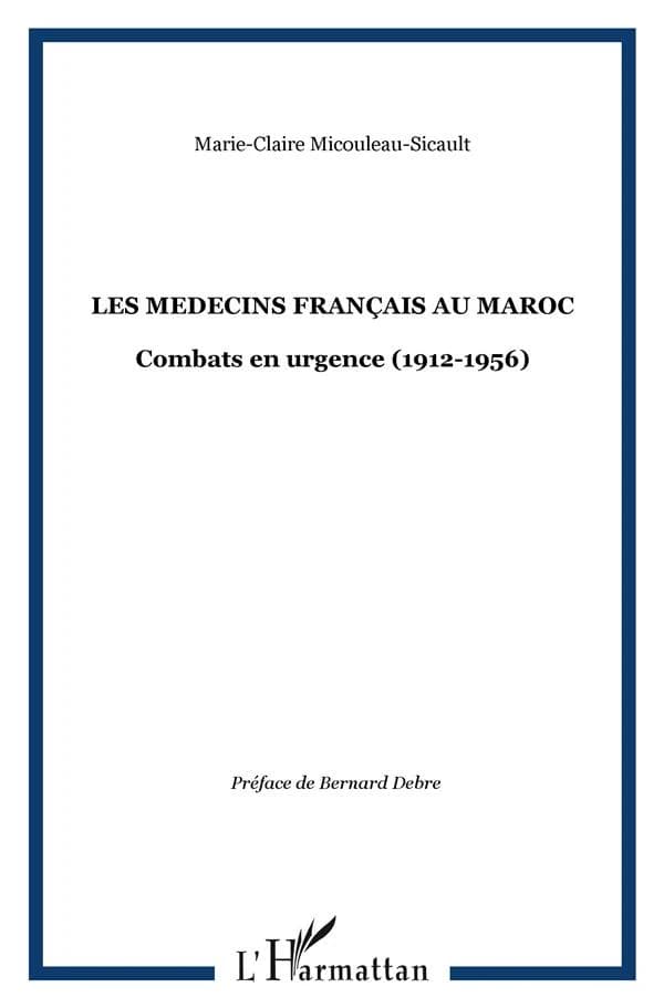 Les médecins français au Maroc, 1912-1956 : combats en urgence