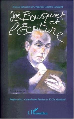 Actes du Colloque international Joë Bousquet et l'écriture : Toulouse-Carcassonne, 6-8 novembre 1997