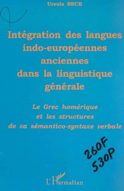 Intégration des langues indo-européennes anciennes dans la linguistique générale : le grec homérique et les structures de sa sémantico-syntaxe verbale