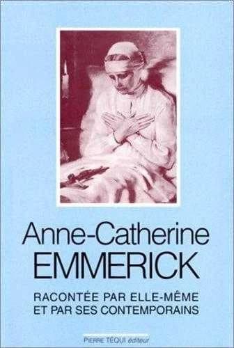 Anne-Catherine Emmerick : Racontée par elle-même et ses contemporains
