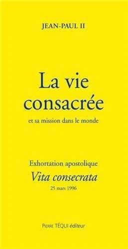 Exhortation apostolique post-synodale "Vita consecrata" de Sa Sainteté Jean-Paul II... : sur la vie consacrée et sa mission dans l'Église et dans le monde : [25 mars 1996]