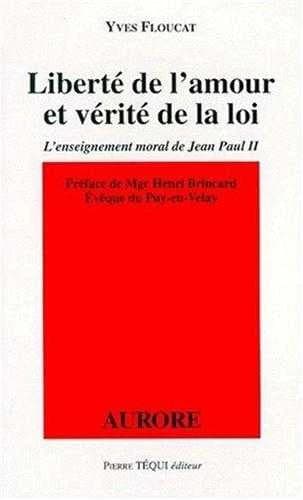 Liberté de l'amour et vérité de la Loi : l'enseignement moral de Jean-Paul II