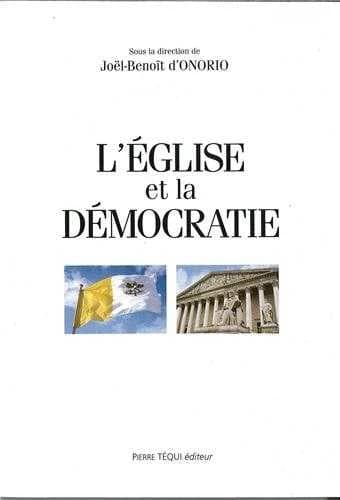 L'Église et la démocratie : actes du XVe Colloque national de la Confédération des juristes catholiques de France, [16-17 novembre 1996, Cour de cassation]