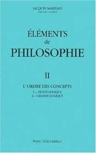 Eléments de philosophie II : L'ordre des concepts : petite logique