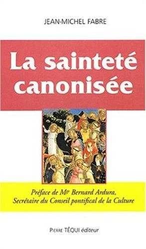 La sainteté canonisée : principes et conditions essentielles d'une procédure particulière