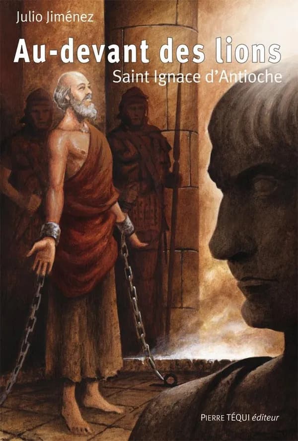 Au-devant des lions : Saint Ignace d'Antioche : roman historique