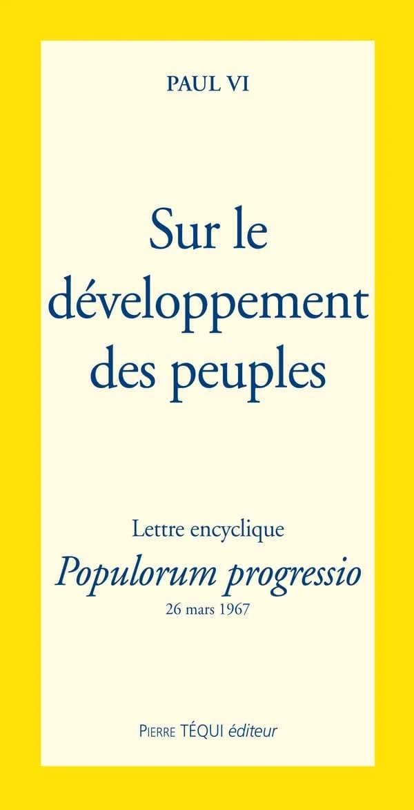Sur le développement des peuples : lettre encyclique "Populorum progressio" de sa sainteté le pape Paul VI ([Nouvelle éd.])