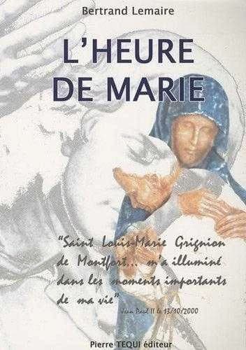 L'heure de Marie : à la suite de Grignion de Montfort et Jean-Paul II