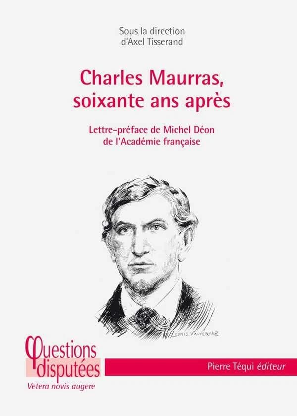 Charles Maurras, soixante ans après : regard critique sur un poète-philosophe engagé dans les tourments politiques et religieux de son siècle
