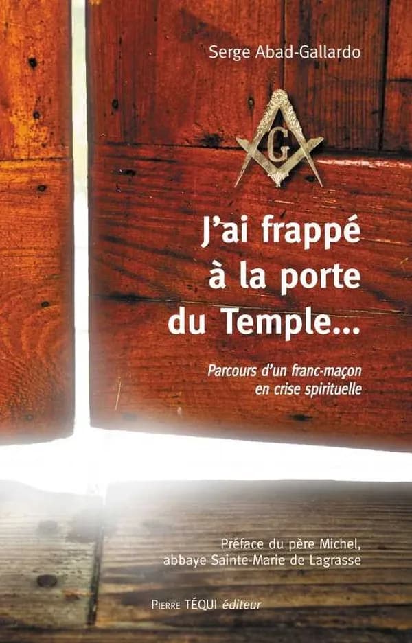 J'ai frappé à la porte du temple : parcours d'un franc-maçon en crise spirituelle