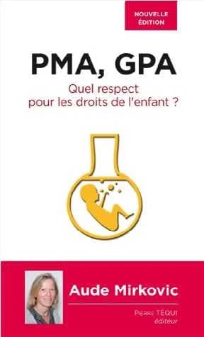 PMA, GPA : quel respect pour les droits de l'enfant ? (Nouvelle éd. revue et augmentée) Aude Mirkovic