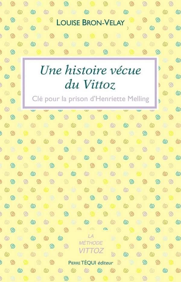 Une histoire vécue du Vittoz : clé pour la prison d'Henriette Melling (3e éd.) Louise Bron-Velay
