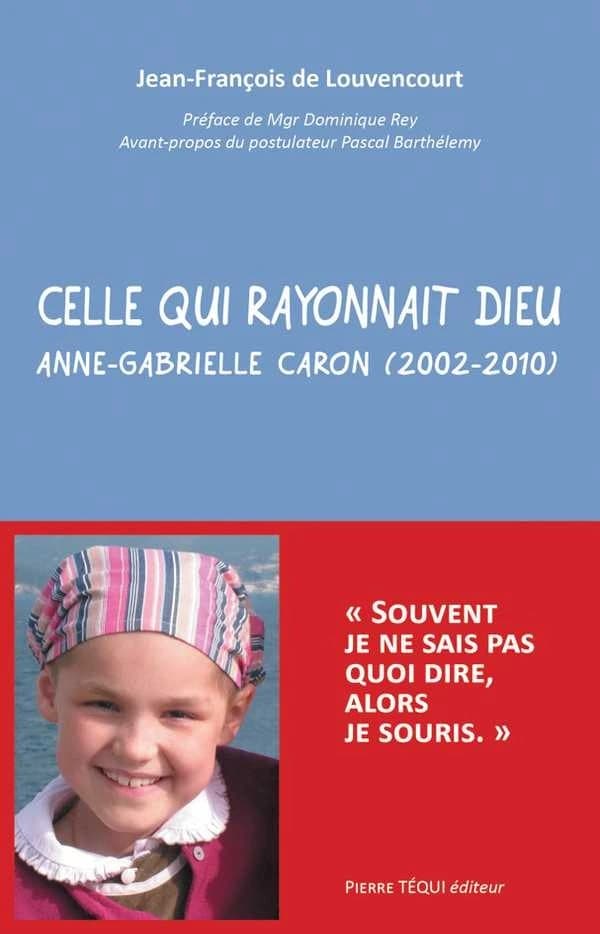 Celle qui rayonnait Dieu : Anne-Gabrielle Caron, 2002-2010