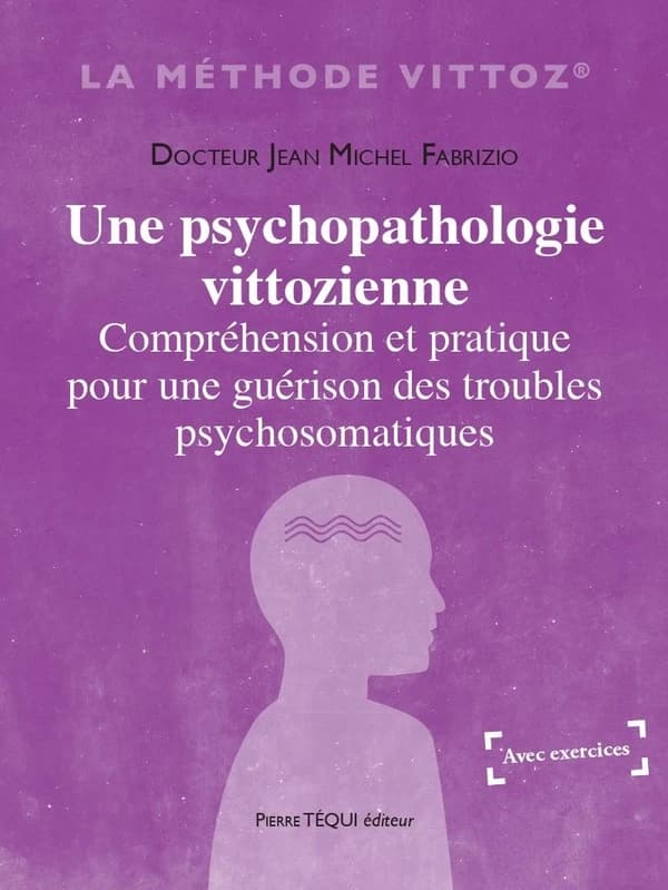 Une psychopathologie vittozienne : Compréhension et pratique pour une guérison des troubles psychosomatiques