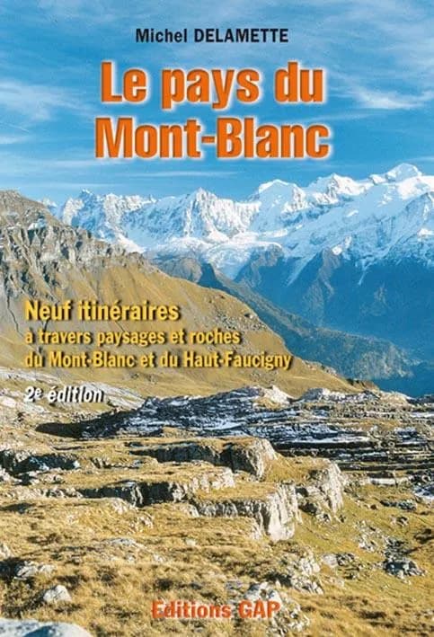 Le pays du Mont-Blanc : neuf itinéraires à travers paysages et roches du Mont-Blanc et du Haut-Faucigny (2e éd. révisée et augm.) Michel Delamette
