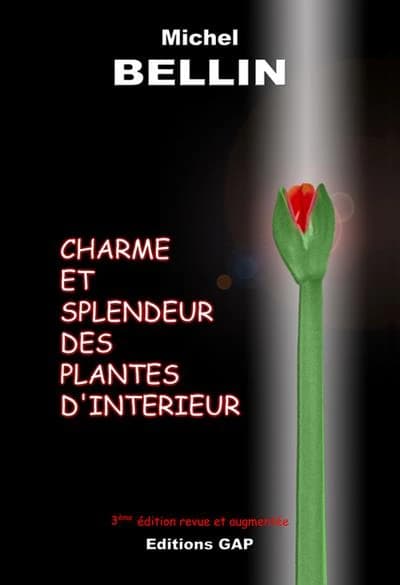 Charme et splendeur des plantes d'intérieur (3e éd. revue et augmentée) Michel Bellin