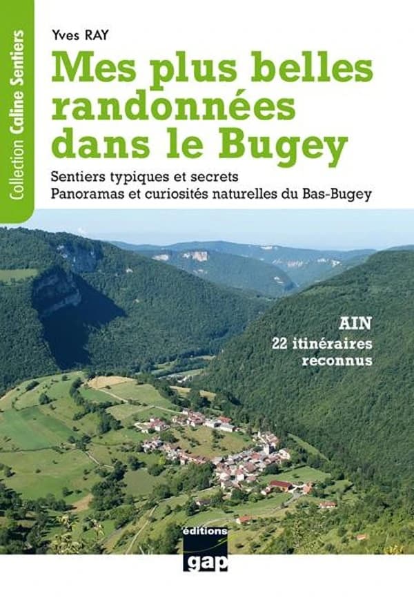Mes plus belles randonnées dans le Bugey : Ain, 22 itinéraires reconnus : sentiers typiques et secrets, panoramas et curiosités naturelles du Bas-Bugey