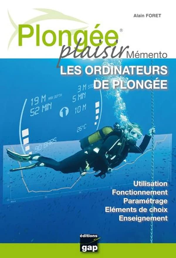 Plongée plaisir. Les ordinateurs de plongée : utilisation, fonctionnement, paramétrage, éléments de choix, enseignement : mémento